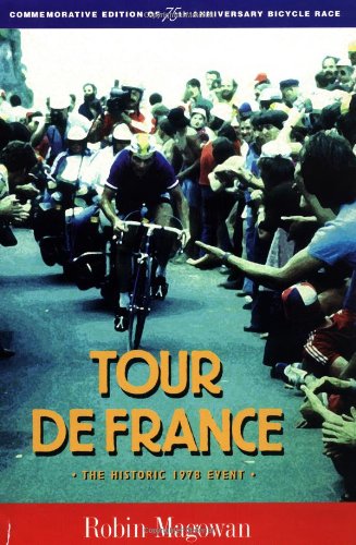 Tour De France: The Historic 1978 Event : Commemorative Edition of 75th Anniversary Bicycle Race (9781884737138) by Magowan, Robin