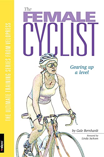 Beispielbild fr The Female Cyclist: Gearing Up a Level (Ultimate Training Series from Velopress, 3) zum Verkauf von WorldofBooks