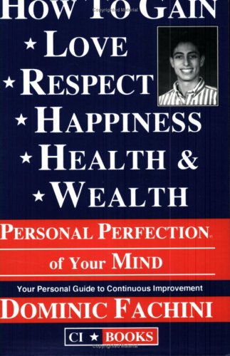 How to Gain Love, Respect, Happiness, Health & Wealth: Personal Perfection of Your Mind