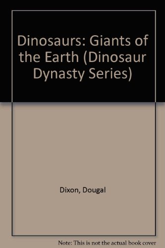 Dinosaurs: Giants of the Earth (Dinosaur Dynasty Series) (9781884756016) by Dixon, Dougal