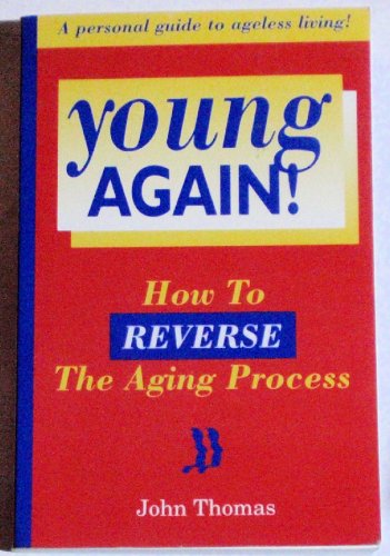 Stock image for Young Again: How to Reverse the Aging Process for sale by Wonder Book