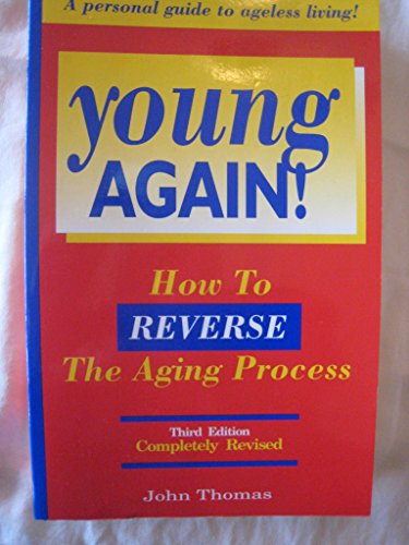 9781884757778: Young Again!: How to Reverse the Aging Process