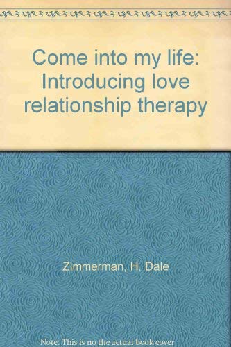 Stock image for Come into My Life : Introducing Love Relationship Therapy for sale by Better World Books