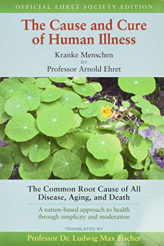 Beispielbild fr TheCause and Cure of Human Illness The Common Root Cause of All Disease, Aging, and Death by Ehret, Arnold Author ON Mar142012, Paperback zum Verkauf von PBShop.store US