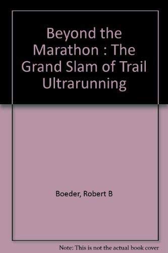 Stock image for Beyond the Marathon : The Grand Slam of Trail Ultrarunning for sale by Better World Books