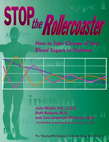 Stop the Rollercoaster: How to Take Charge of Your Blood Sugars in Diabetes (9781884804823) by Walsh, John; Roberts, Ruth; Jovanovic-Peterson, Lois