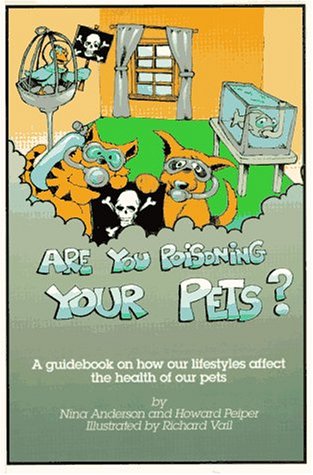 Are You Poisoning Your Pets: A Guidebook to Pet Health and Sanity (9781884820144) by Anderson, Nina; Peiper, Howard