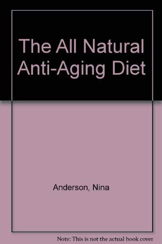 All Natural Anti-Aging Diet (9781884820205) by Nina Anderson