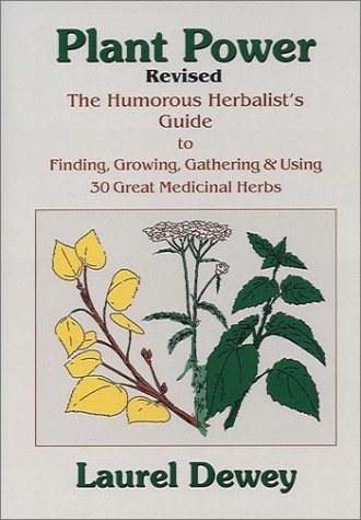9781884820373: Plant Power: The Humorous Herbalist's Guide to Finding, Growing, Gathering & Using 30 Great Medicinal Herbs