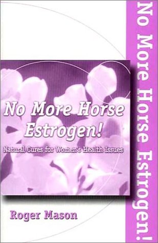 Stock image for No More Horse Estrogen: Natural Cures for Women's Health Issues for sale by More Than Words