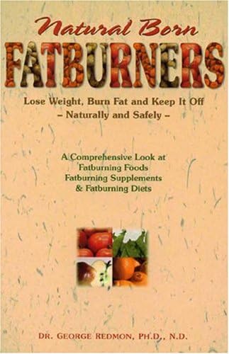 9781884820687: Natural Born Fatburners: Lose Weight, Burn Fat, and Keep It Off--Naturally and Safely