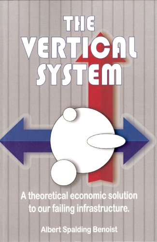 9781884820908: The Vertical System: A Theoretical Economic Solution to Our Failing Infrastructure