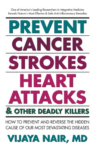 Prevent Cancer, Strokes, Heart Attacks And Other Deadly Killers!:: How to Prevent and Reverse the Hidden Cause of Our Most Devastating Diseases - Vijaya Nair