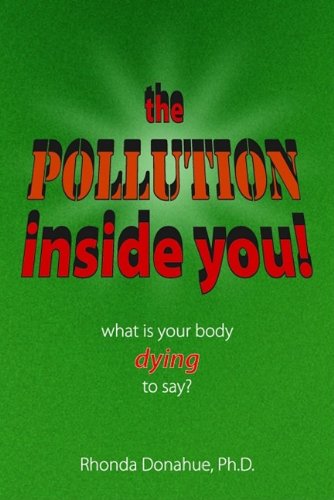 The Pollution Inside You - Rhonda Donahue; Ph.D