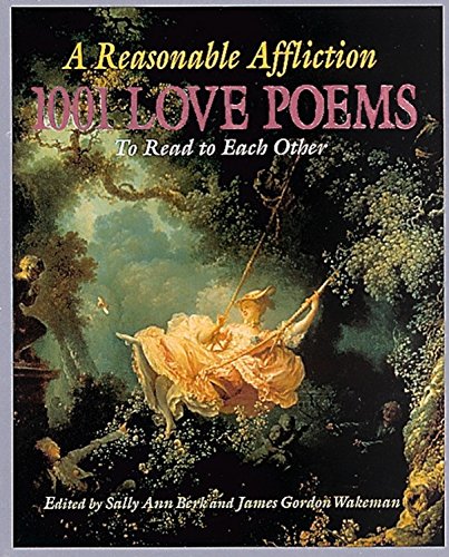 9781884822841: A Reasonable Affliction: 1001 Love Poems to Read to Each Other