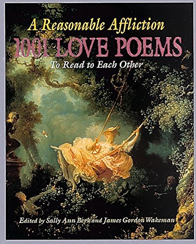 Reasonable Affliction: 1001 Love Poems to Read to Each Other