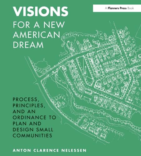 Beispielbild fr Visions For a New American Dream: Process, Principles, and an Ordinance to Plan and Design Small Communities zum Verkauf von HPB Inc.