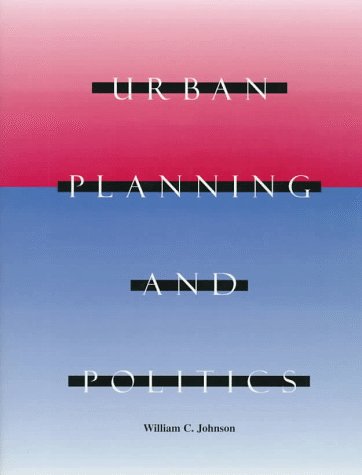 Urban Planning and Politics (9781884829154) by Johnson, William C.
