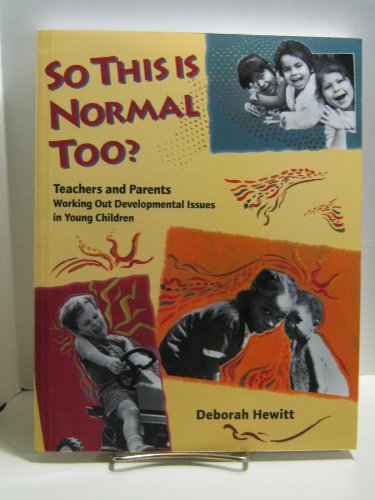 Stock image for So This Is Normal Too?: Teachers and Parents Working Out Developmental Issues in Young Children for sale by Reliant Bookstore