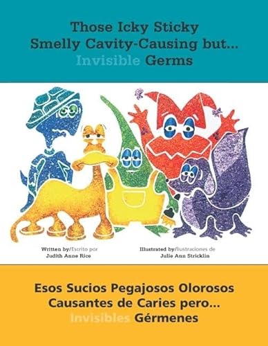 Stock image for Those Icky Sticky Smelly Cavity-Causing but . . .: Esos sucios pegajosos olorosos causantes de caries pero . . . invisibles g?rmenes (Spanish Edition) for sale by SecondSale