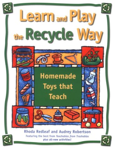 Beispielbild fr Learn and Play the Recycle Way: Homemade Toys that Teach zum Verkauf von Wonder Book