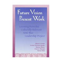 Imagen de archivo de Future Vision, Present Work : Learning from the Culturally Relevant Anti-Bias Leadership Project a la venta por Better World Books: West