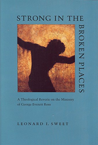 9781884836107: Strong in the Broken Places: A Theological Reverie on the Ministry of George Everett Ross
