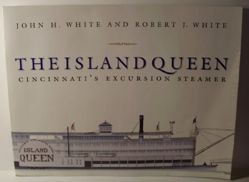 The Island Queen: Cincinnati's Excursion Steamer (Ohio History & Culture Series) (9781884836176) by White, John H.; White, Robert J.