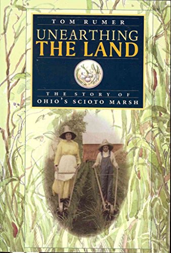 Beispielbild fr Unearthing the Land: The Story of Ohio*s Scioto Marsh (Ohio History and Culture) zum Verkauf von dsmbooks