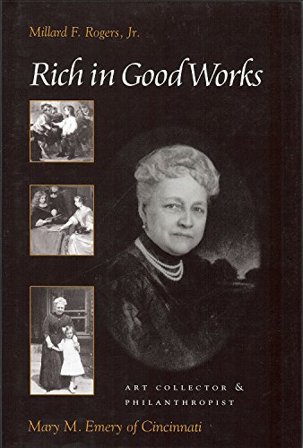 Beispielbild fr Rich in Good Works: Mary M. Emery of Cincinnati (Ohio History and Culture (Hardcover)) zum Verkauf von KuleliBooks