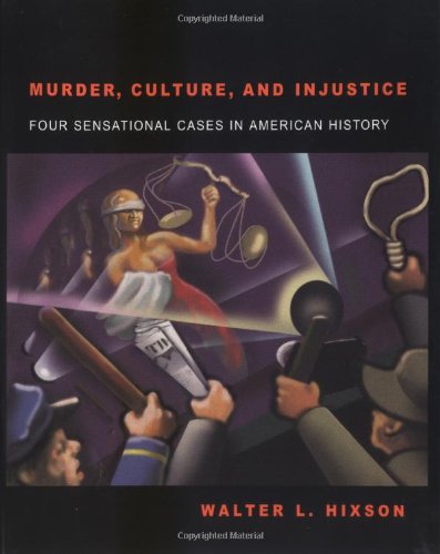 Murder, Culture, and Injustice: Four Sensational Cases in American History. (9781884836671) by Hixson, Walter L.