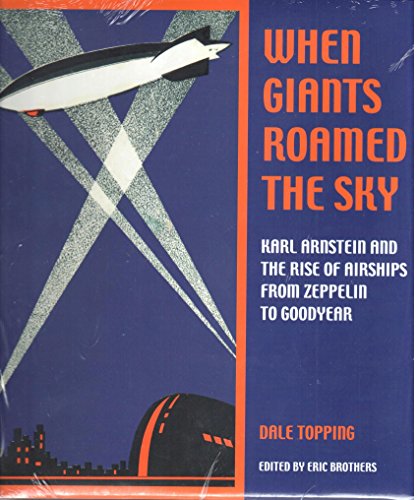 Beispielbild fr When Giants Roamed the Sky: Karl Arnstein and the Rise of Airships from Zeppelin to Goodyear zum Verkauf von ThriftBooks-Atlanta