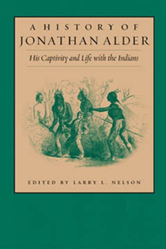 A HISTORY OF JONATHAN ALDER : His Captivity and Life with the Indians