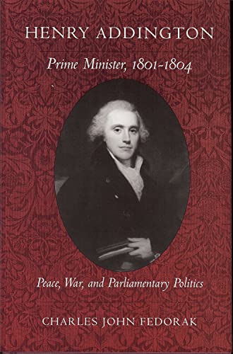 9781884836831: Henry Addington, Prime Minister, 1801-1804: Peace, War, and Parliamentary Politics