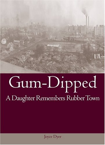 Beispielbild fr Gum-Dipped: A Daughter Remembers Rubber Town (Ohio History and Culture) zum Verkauf von SecondSale