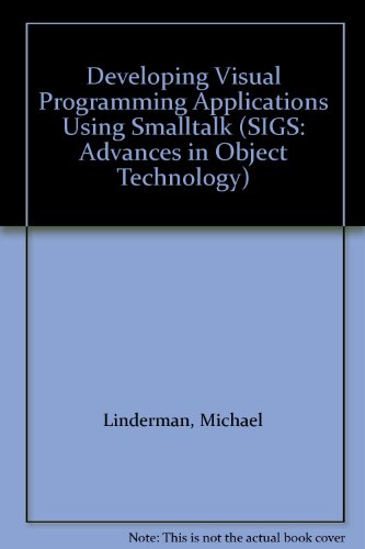 9781884842283: Developing Visual Programming Applications Using Smalltalk (SIGS: Advances in Object Technology, Series Number 12)