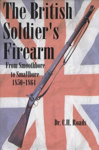 Stock image for The British Soldier's Firearm: From Smoothbore to Smallbore 1850-1864 for sale by Books to consolidate