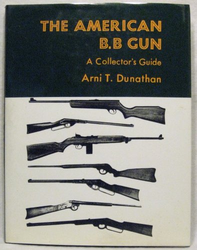 The American B. B Gun: A Collector's Guide