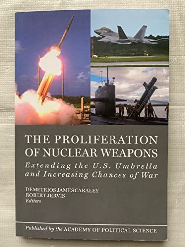 Beispielbild fr The Proliferation of Nuclear Weapons: Extending the U.S. Umbrella and Increasing Chances of War zum Verkauf von Wonder Book