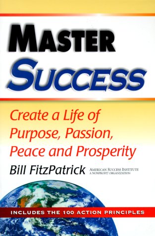 Beispielbild fr Master Success: Create a Life of Purpose, Passion, Peace and Prosperity: Includes the 100 Action Principles zum Verkauf von BooksRun