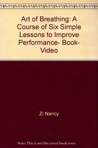 Art of Breathing: A Course of Six Simple Lessons to Improve Performance, Book, Video (9781884872648) by Zi, Nancy