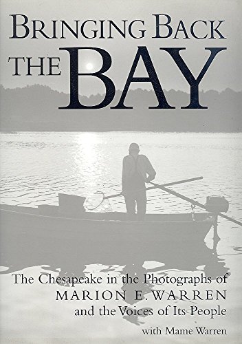 Stock image for Bringing Back the Bay : The Chesapeake in the Photographs of Marion E. Warren and the Voices of Its People for sale by Better World Books