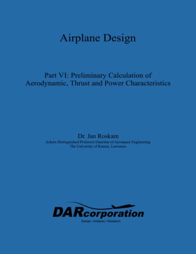 Beispielbild fr Airplane Design Part VI : Preliminary Calculation of Aerodynamic Thrust and Power Characteristics zum Verkauf von BooksRun