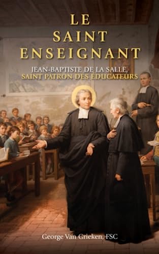 Stock image for LE SAINT ENSEIGNANT: JEAN-BAPTISTE DE LA SALLE - SAINT PATRON DES DUCATEURS (French Edition) for sale by GF Books, Inc.