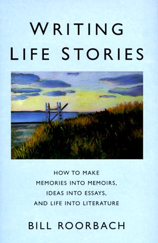 Imagen de archivo de Writing Life Stories : How to Make Memories into Memoirs, Ideas into Essays and Life into Literature a la venta por Better World Books