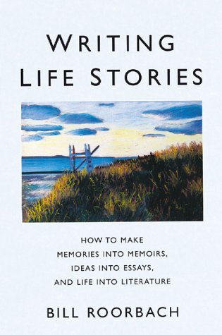 Stock image for Writing Life Stories : How to Make Memories into Memoirs, Ideas into Essays and Life into Literature for sale by Better World Books