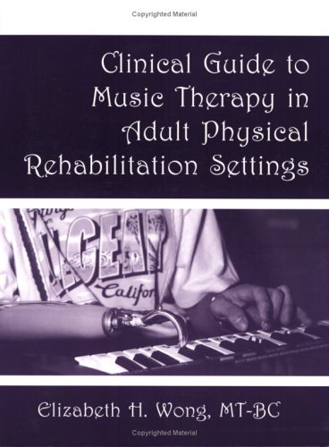Stock image for Clinical Guide to Music Therapy in Adult Physical Rehabilitation Settings for sale by GF Books, Inc.