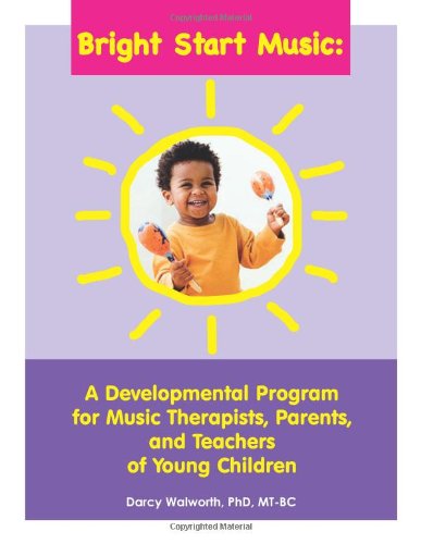 Stock image for Bright Start Music : A Developmental Program for Music Therapists, Parents, and Teachers of Young Children for sale by Better World Books