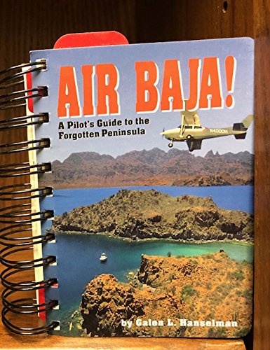 Stock image for Air Baja! A Pilots Guide to the Forgotten Peninsula for sale by Goodwill Books