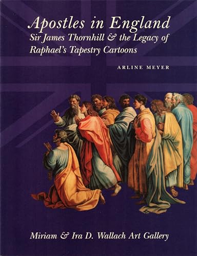 Beispielbild fr Apostles in England: Sir James Thornhill & the Legacy of Raphael's Tapestry Cartoons zum Verkauf von Midtown Scholar Bookstore